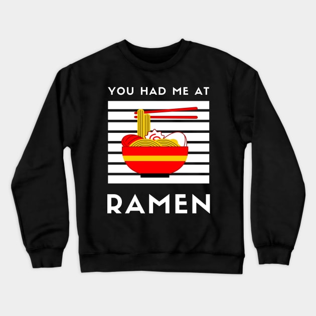 You Had Me At Ramen - Japanese Ramen Noodles Bowl - Funny Ramen Noodles Bowl Kawaii Gift - Ramen Noodles Japanese Noodle Soup Bowl Food Gifts noodles Crewneck Sweatshirt by Famgift
